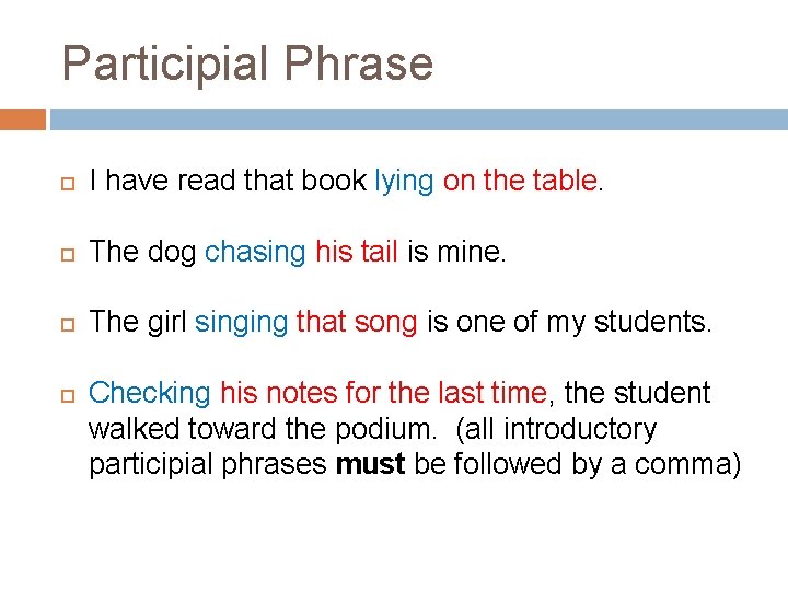 Participial Phrase I have read that book lying on the table. The dog chasing