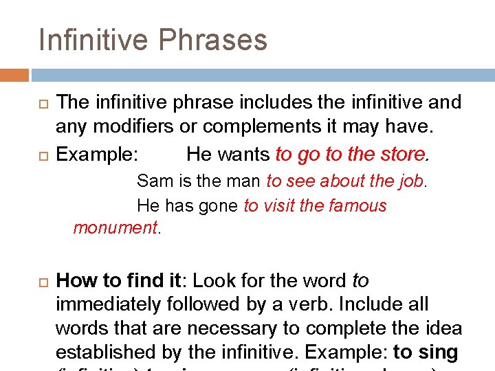 Infinitive Phrases The infinitive phrase includes the infinitive and any modifiers or complements it
