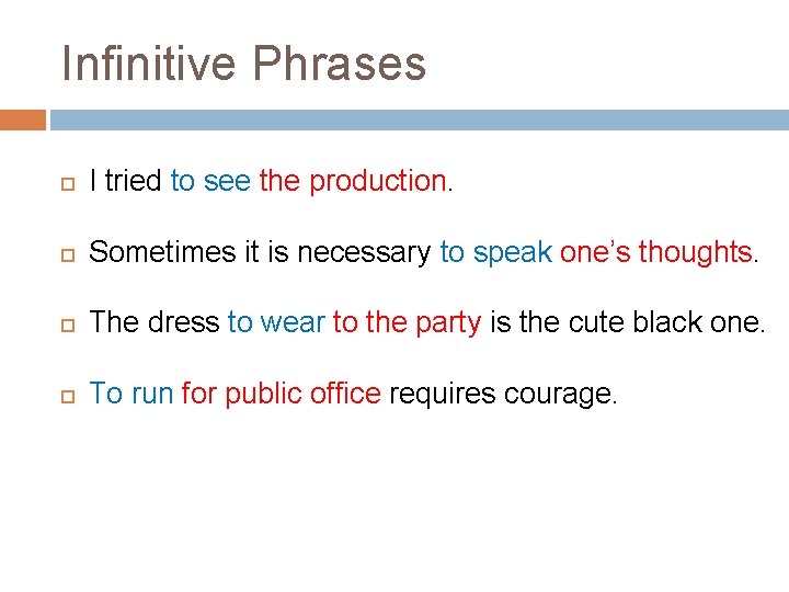 Infinitive Phrases I tried to see the production. Sometimes it is necessary to speak