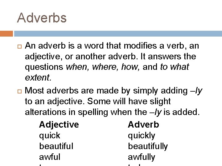 Adverbs An adverb is a word that modifies a verb, an adjective, or another