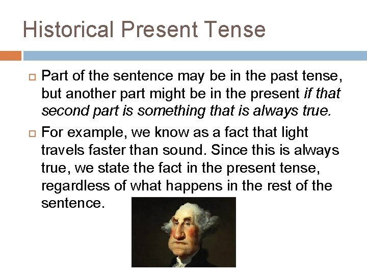 Historical Present Tense Part of the sentence may be in the past tense, but