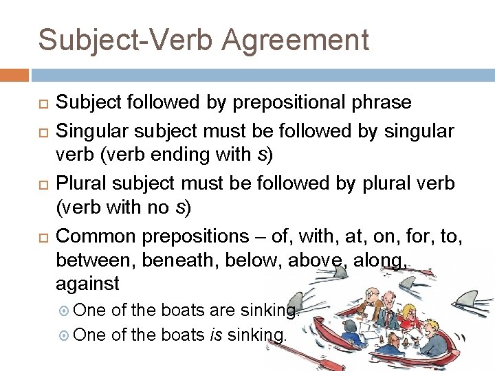 Subject-Verb Agreement Subject followed by prepositional phrase Singular subject must be followed by singular