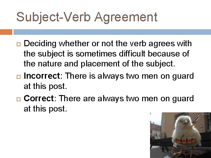 Subject-Verb Agreement Deciding whether or not the verb agrees with the subject is sometimes