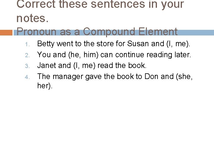 Correct these sentences in your notes. Pronoun as a Compound Element 1. 2. 3.