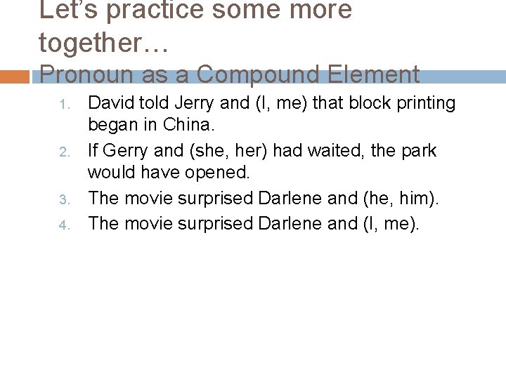 Let’s practice some more together… Pronoun as a Compound Element 1. 2. 3. 4.