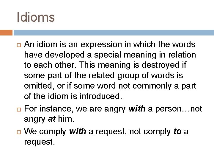 Idioms An idiom is an expression in which the words have developed a special