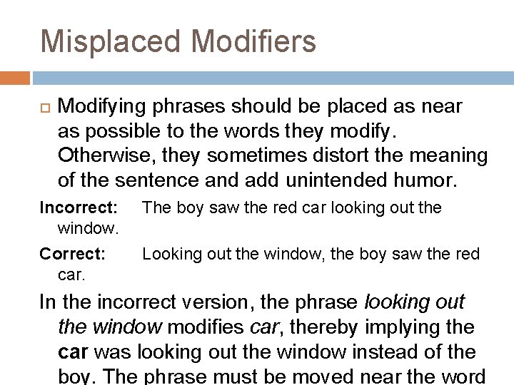 Misplaced Modifiers Modifying phrases should be placed as near as possible to the words