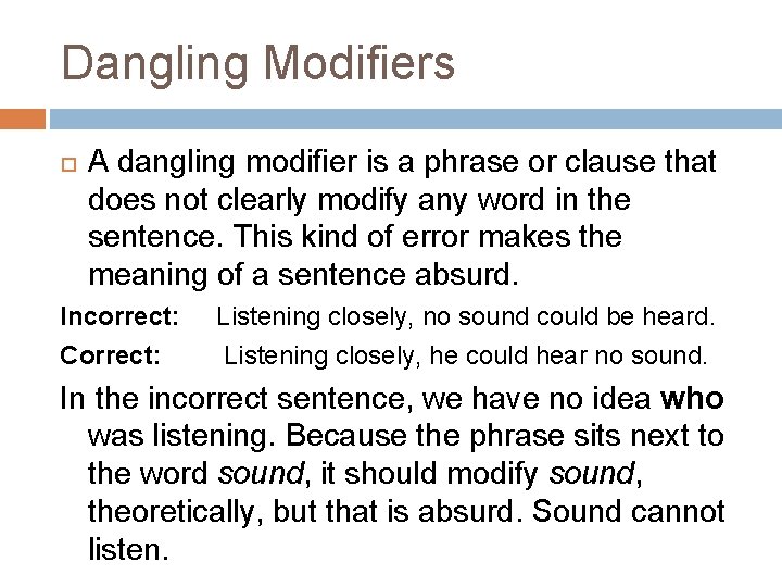 Dangling Modifiers A dangling modifier is a phrase or clause that does not clearly