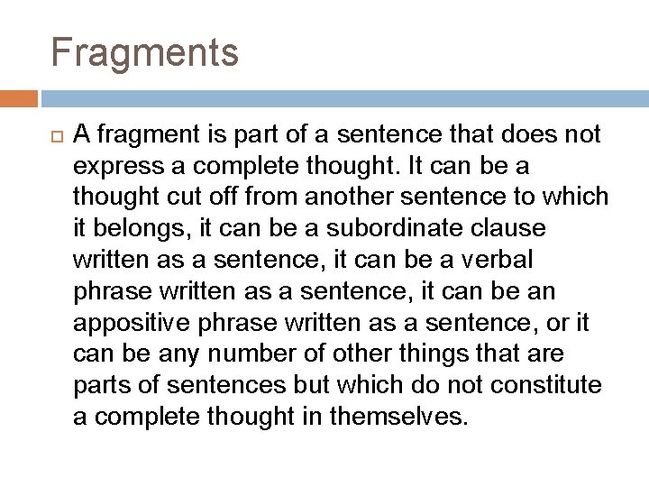 Fragments A fragment is part of a sentence that does not express a complete
