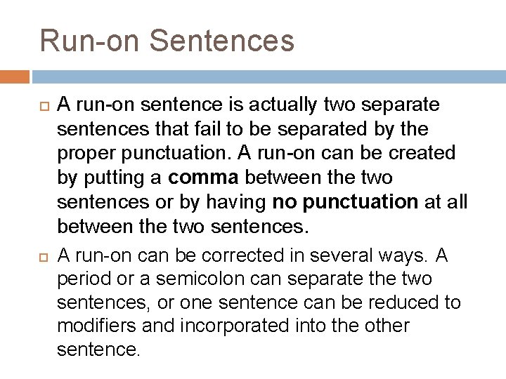 Run-on Sentences A run-on sentence is actually two separate sentences that fail to be