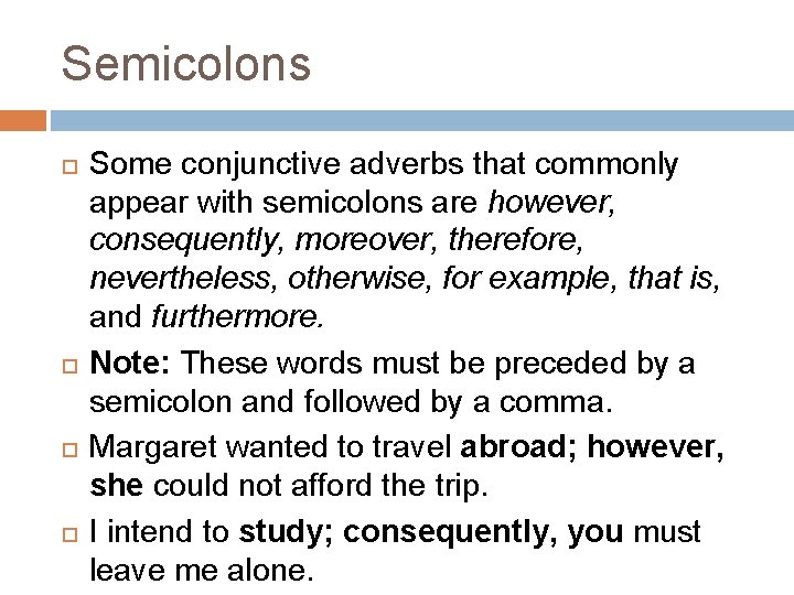 Semicolons Some conjunctive adverbs that commonly appear with semicolons are however, consequently, moreover, therefore,