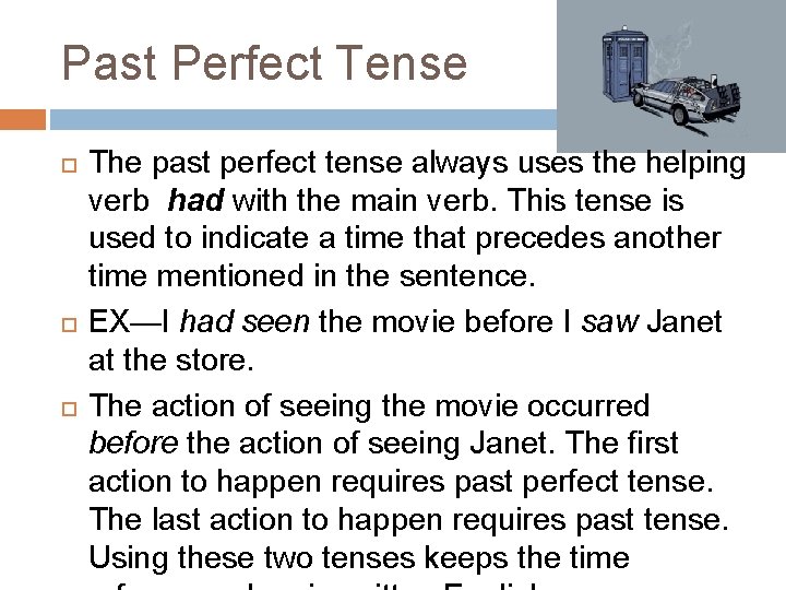 Past Perfect Tense The past perfect tense always uses the helping verb had with