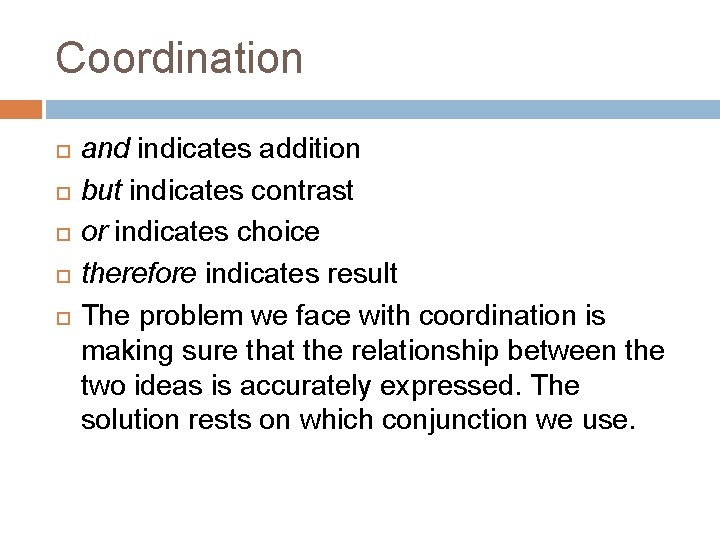 Coordination and indicates addition but indicates contrast or indicates choice therefore indicates result The