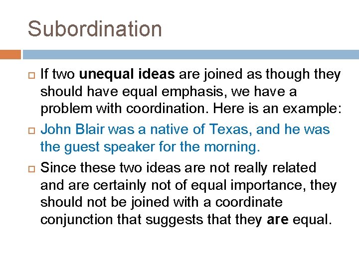 Subordination If two unequal ideas are joined as though they should have equal emphasis,