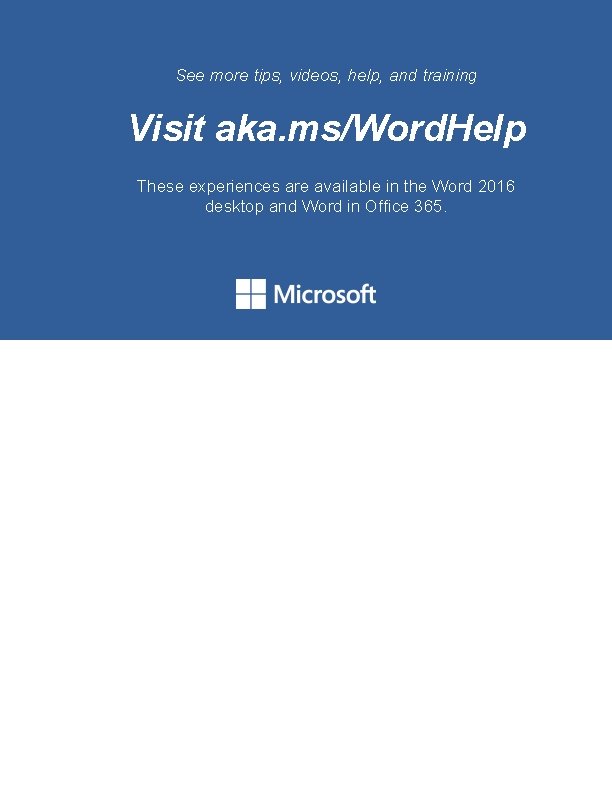 See more tips, videos, help, and training Visit aka. ms/Word. Help These experiences are