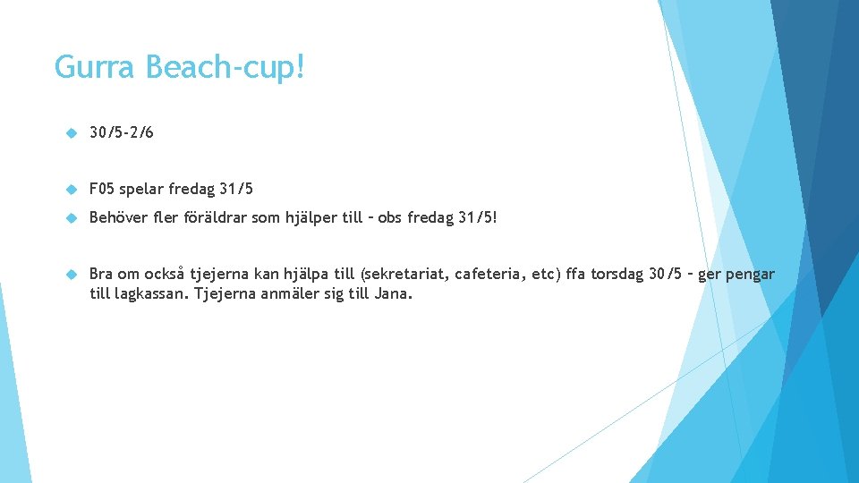 Gurra Beach-cup! 30/5 -2/6 F 05 spelar fredag 31/5 Behöver fler föräldrar som hjälper