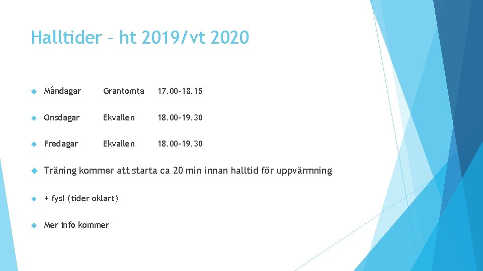 Halltider – ht 2019/vt 2020 Måndagar Grantomta 17. 00 -18. 15 Onsdagar Ekvallen 18.