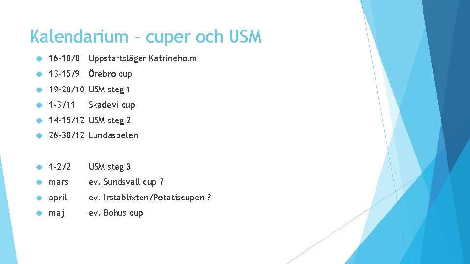 Kalendarium – cuper och USM 16 -18/8 Uppstartsläger Katrineholm 13 -15/9 Örebro cup 19