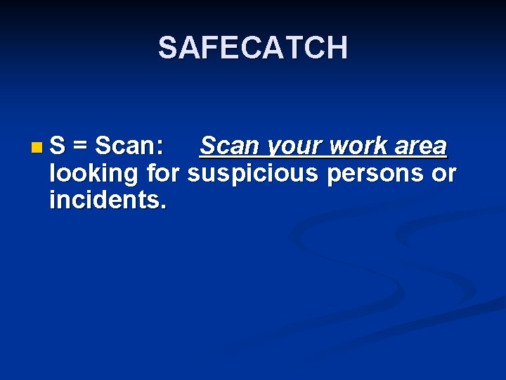 SAFECATCH n. S = Scan: Scan your work area looking for suspicious persons or