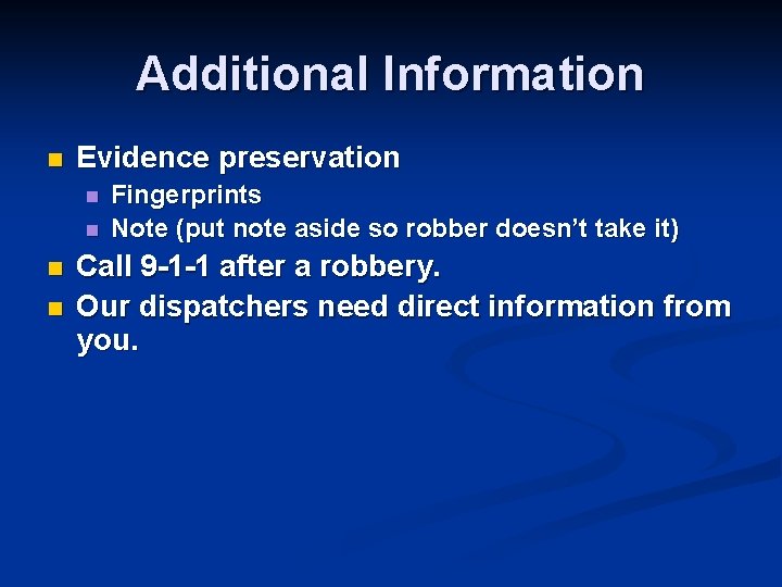 Additional Information n Evidence preservation n n Fingerprints Note (put note aside so robber