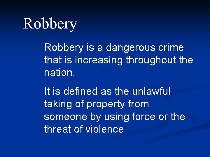 Robbery is a dangerous crime that is increasing throughout the nation. It is defined