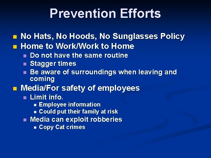 Prevention Efforts n n No Hats, No Hoods, No Sunglasses Policy Home to Work/Work