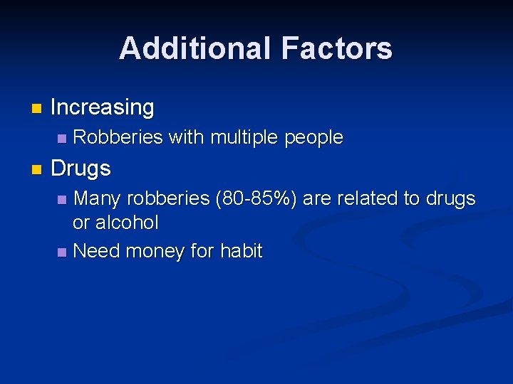 Additional Factors n Increasing n n Robberies with multiple people Drugs Many robberies (80