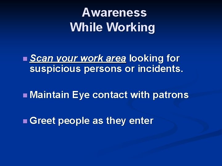 Awareness While Working n Scan your work area looking for suspicious persons or incidents.