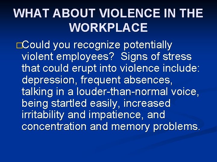 WHAT ABOUT VIOLENCE IN THE WORKPLACE �Could you recognize potentially violent employees? Signs of