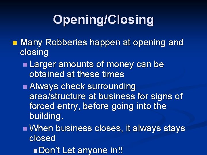 Opening/Closing n Many Robberies happen at opening and closing n Larger amounts of money