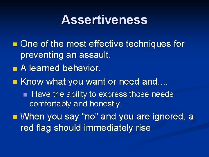 Assertiveness One of the most effective techniques for preventing an assault. n A learned