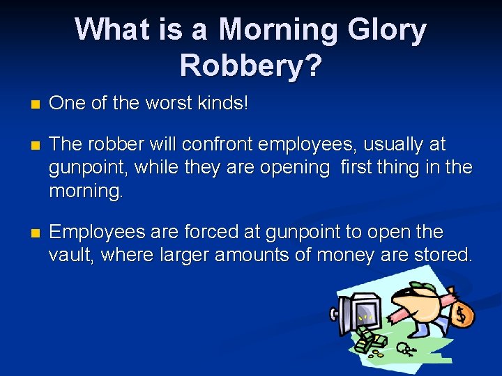 What is a Morning Glory Robbery? n One of the worst kinds! n The