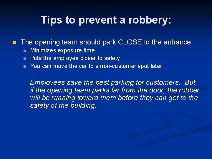 Tips to prevent a robbery: n The opening team should park CLOSE to the