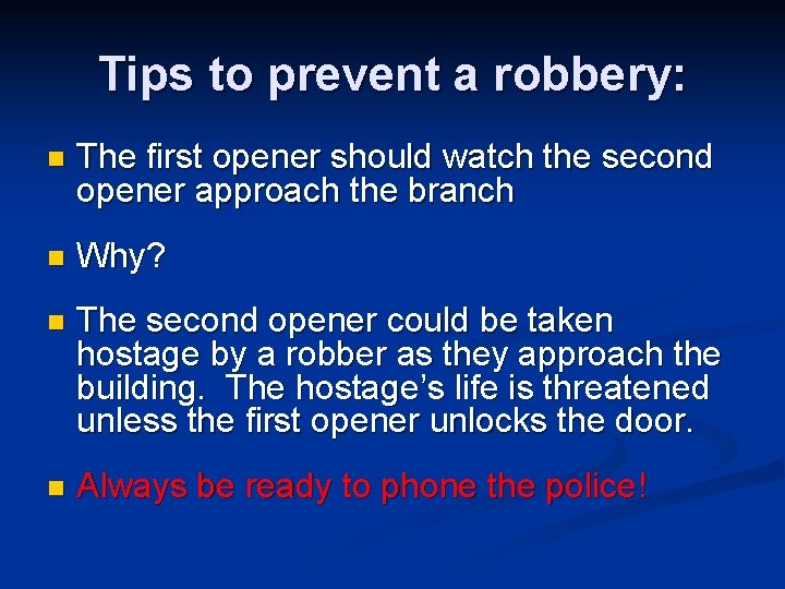 Tips to prevent a robbery: n The first opener should watch the second opener
