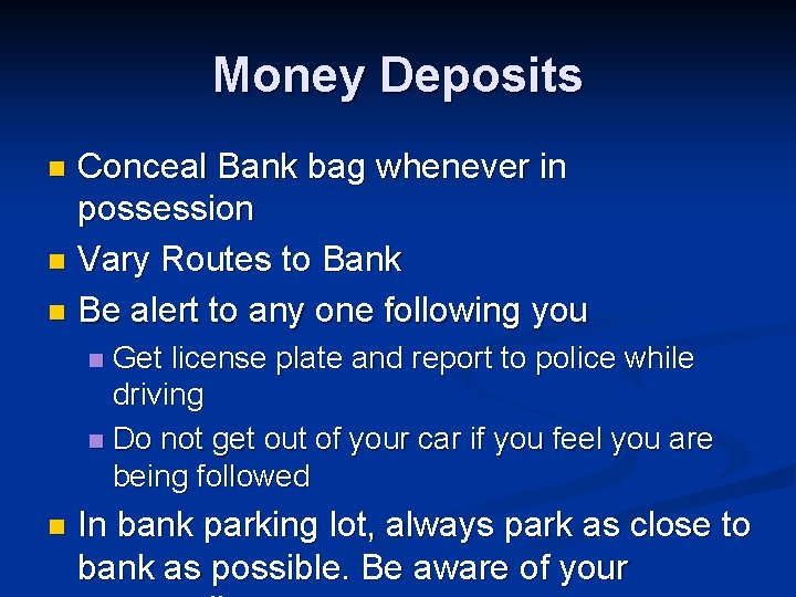 Money Deposits Conceal Bank bag whenever in possession n Vary Routes to Bank n