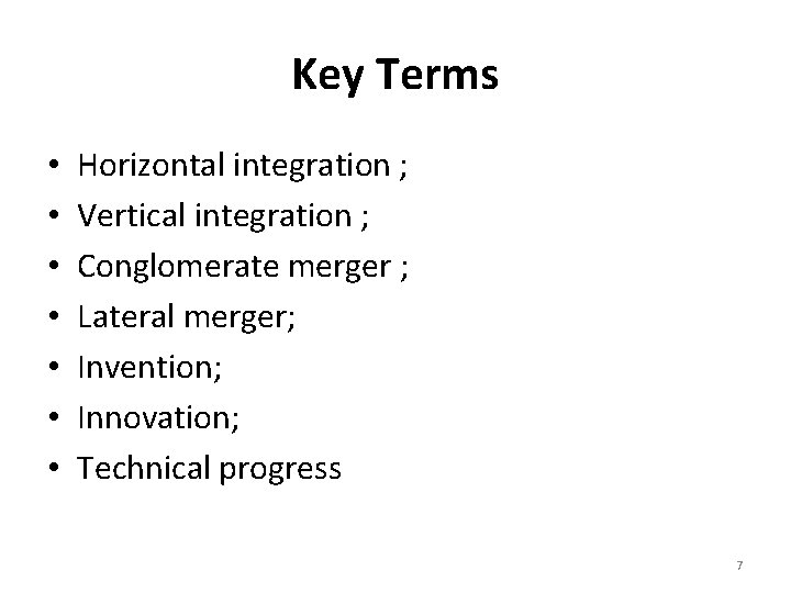 Key Terms • • Horizontal integration ; Vertical integration ; Conglomerate merger ; Lateral