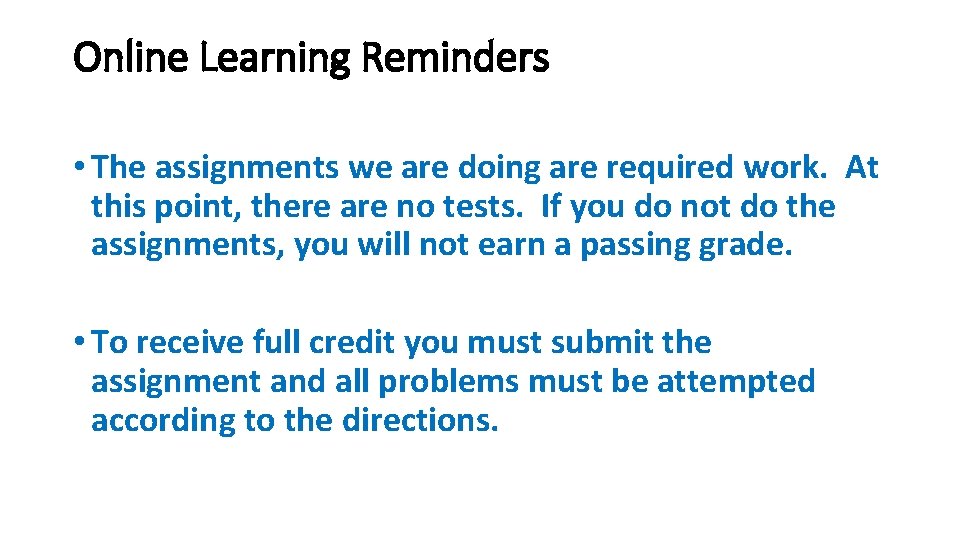 Online Learning Reminders • The assignments we are doing are required work. At this