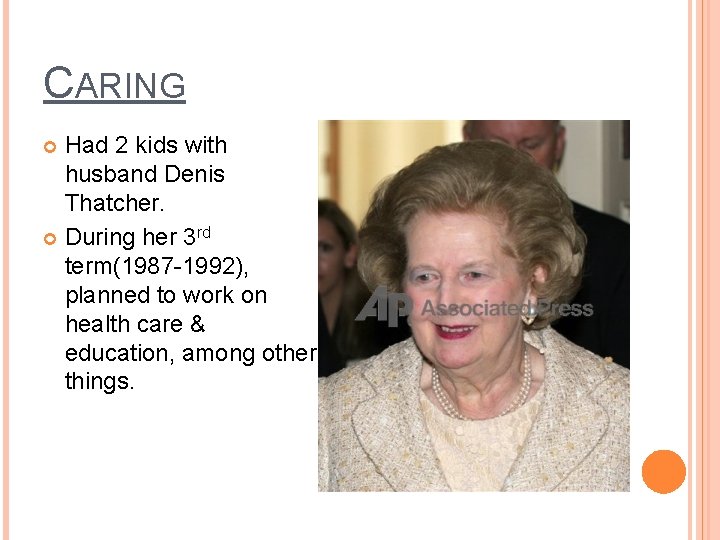 CARING Had 2 kids with husband Denis Thatcher. During her 3 rd term(1987 -1992),