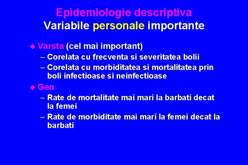 Epidemiologie descriptiva Variabile personale importante u Varsta (cel mai important) – Corelata cu frecventa