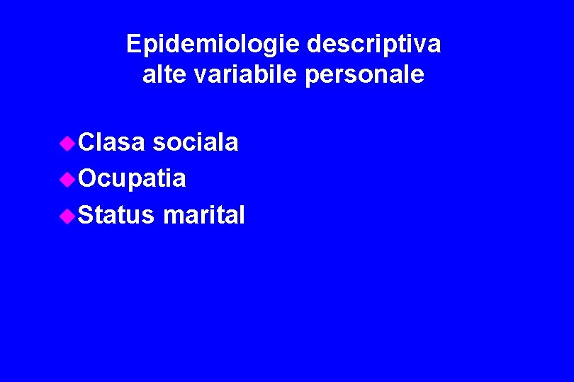 Epidemiologie descriptiva alte variabile personale u. Clasa sociala u. Ocupatia u. Status marital 