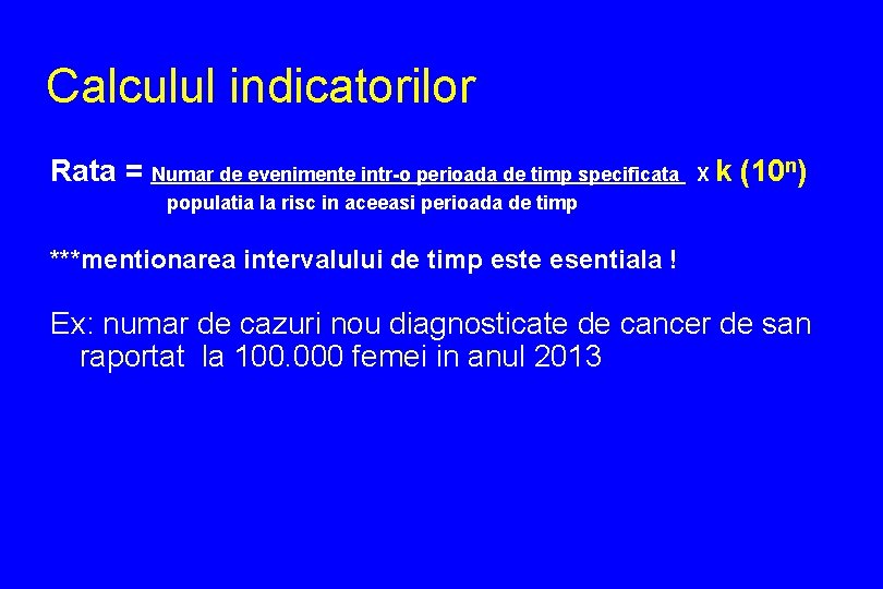 Calculul indicatorilor Rata = Numar de evenimente intr-o perioada de timp specificata Xk (10