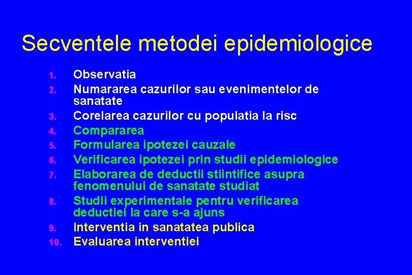 Secventele metodei epidemiologice 1. 2. 3. 4. 5. 6. 7. 8. 9. 10. Observatia