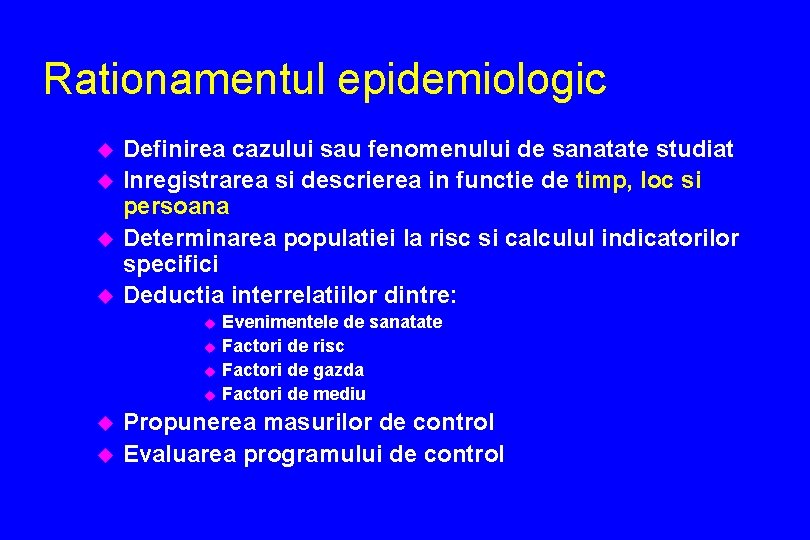 Rationamentul epidemiologic u u Definirea cazului sau fenomenului de sanatate studiat Inregistrarea si descrierea