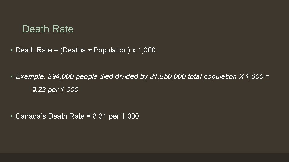 Death Rate • Death Rate = (Deaths ÷ Population) x 1, 000 • Example: