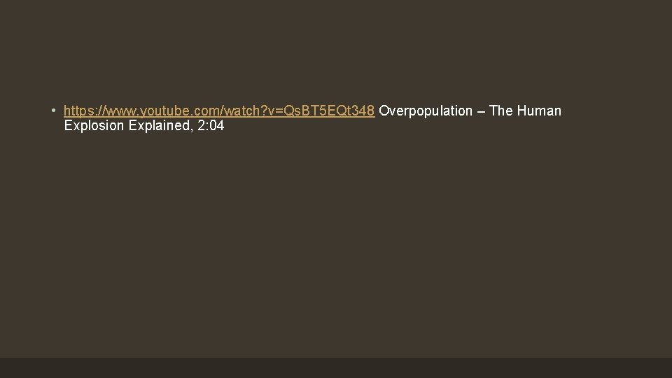  • https: //www. youtube. com/watch? v=Qs. BT 5 EQt 348 Overpopulation – The