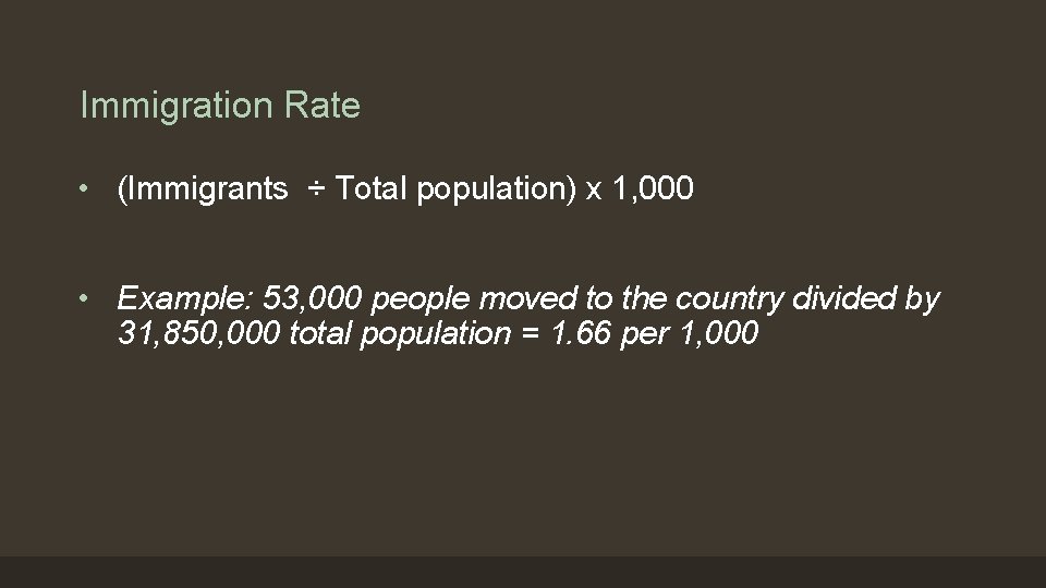 Immigration Rate • (Immigrants ÷ Total population) x 1, 000 • Example: 53, 000