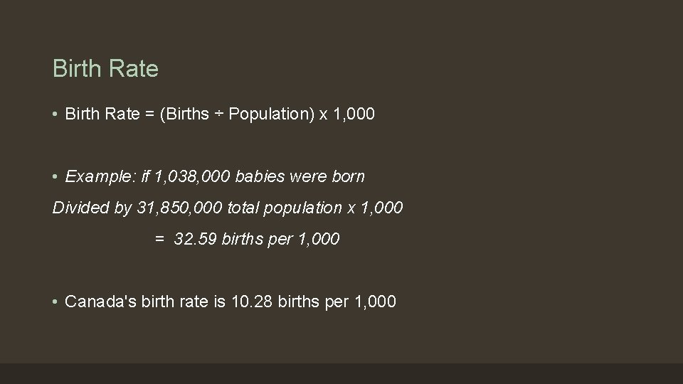 Birth Rate • Birth Rate = (Births ÷ Population) x 1, 000 • Example: