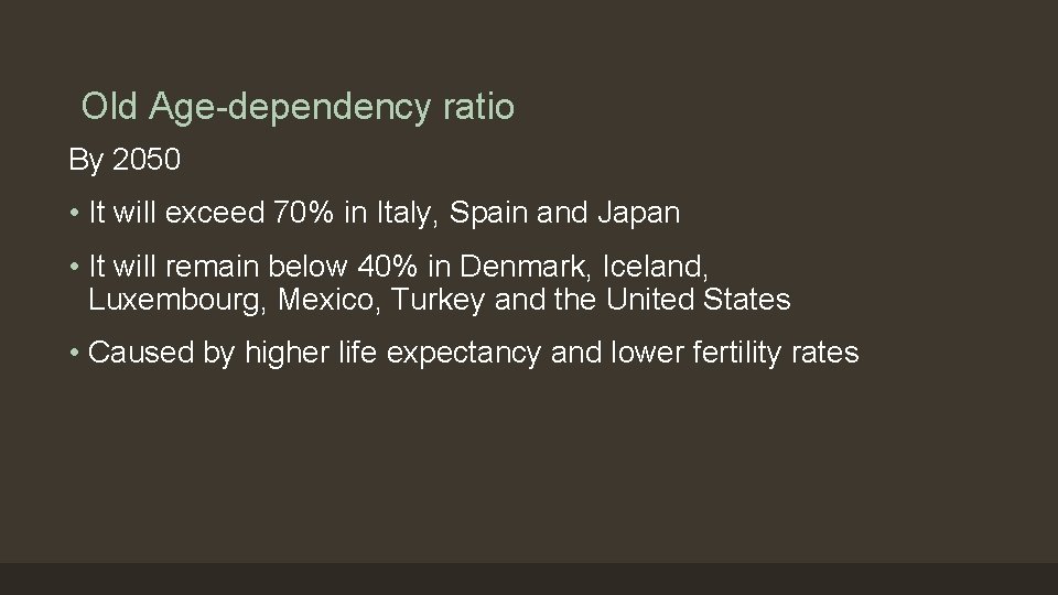 Old Age-dependency ratio By 2050 • It will exceed 70% in Italy, Spain and