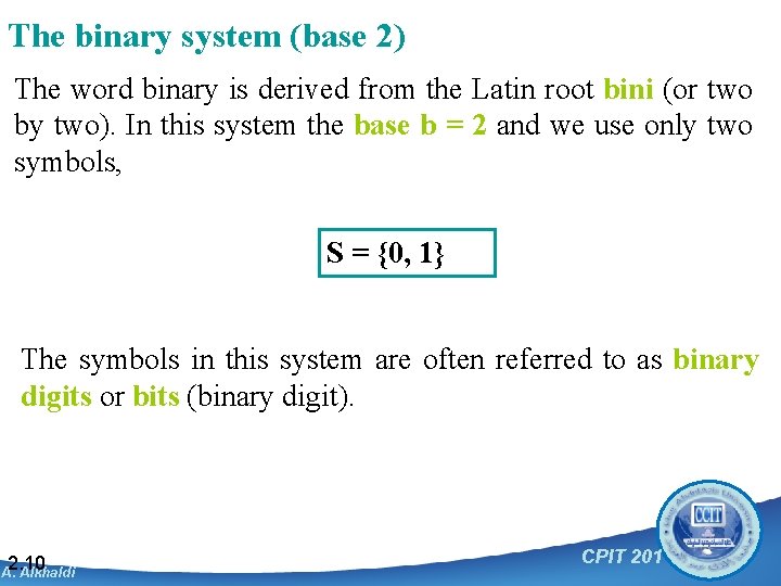 The binary system (base 2) The word binary is derived from the Latin root