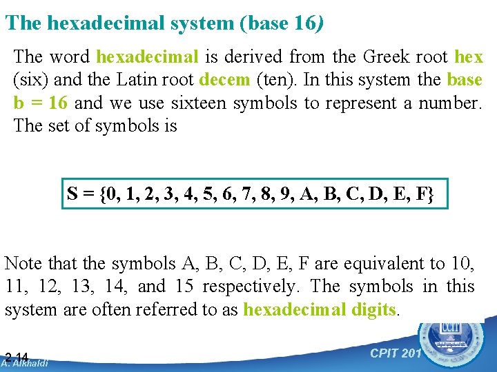 The hexadecimal system (base 16) The word hexadecimal is derived from the Greek root